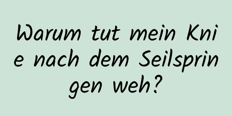 Warum tut mein Knie nach dem Seilspringen weh?