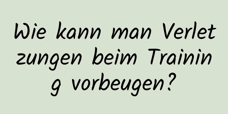 Wie kann man Verletzungen beim Training vorbeugen?