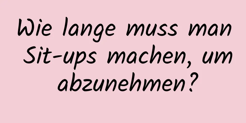 Wie lange muss man Sit-ups machen, um abzunehmen?