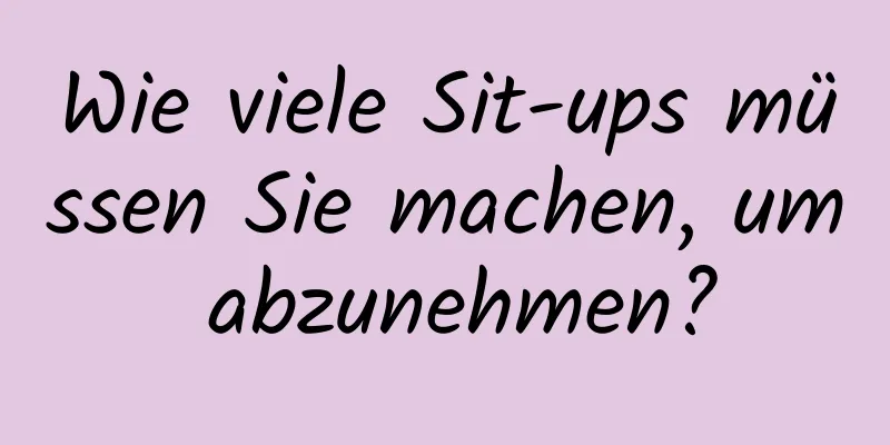 Wie viele Sit-ups müssen Sie machen, um abzunehmen?