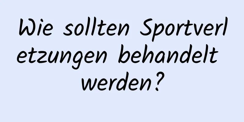 Wie sollten Sportverletzungen behandelt werden?