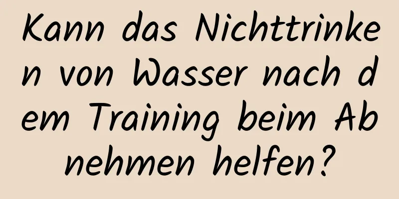 Kann das Nichttrinken von Wasser nach dem Training beim Abnehmen helfen?