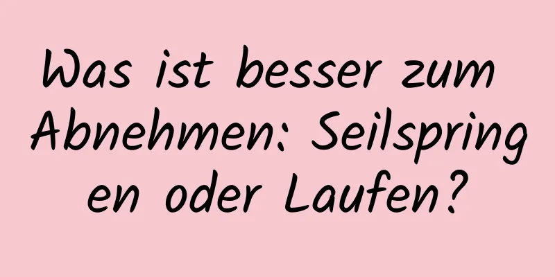 Was ist besser zum Abnehmen: Seilspringen oder Laufen?