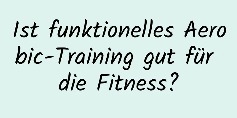 Ist funktionelles Aerobic-Training gut für die Fitness?