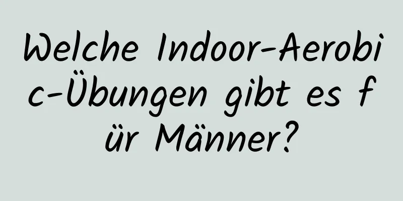 Welche Indoor-Aerobic-Übungen gibt es für Männer?