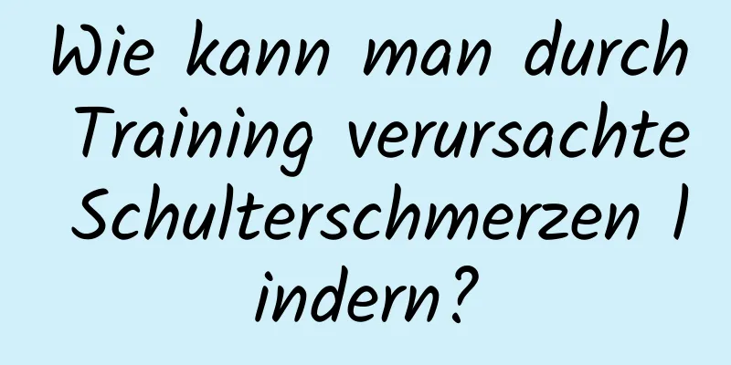 Wie kann man durch Training verursachte Schulterschmerzen lindern?