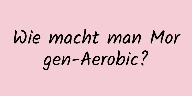 Wie macht man Morgen-Aerobic?