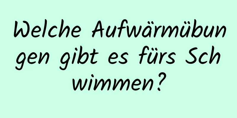 Welche Aufwärmübungen gibt es fürs Schwimmen?