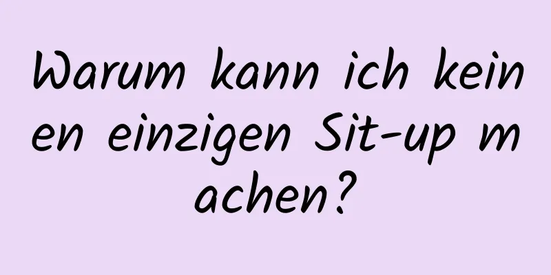 Warum kann ich keinen einzigen Sit-up machen?