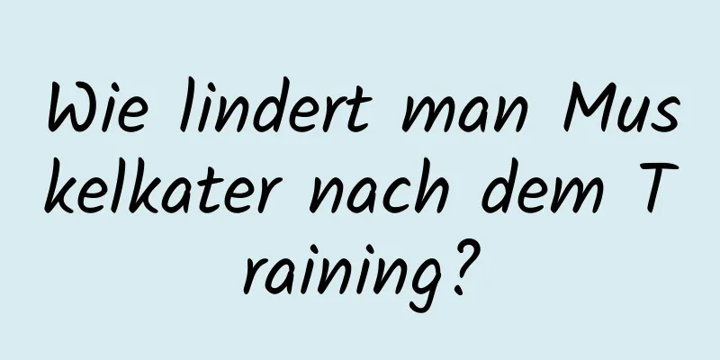 Wie lindert man Muskelkater nach dem Training?