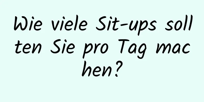 Wie viele Sit-ups sollten Sie pro Tag machen?