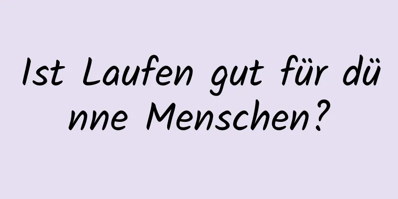 Ist Laufen gut für dünne Menschen?