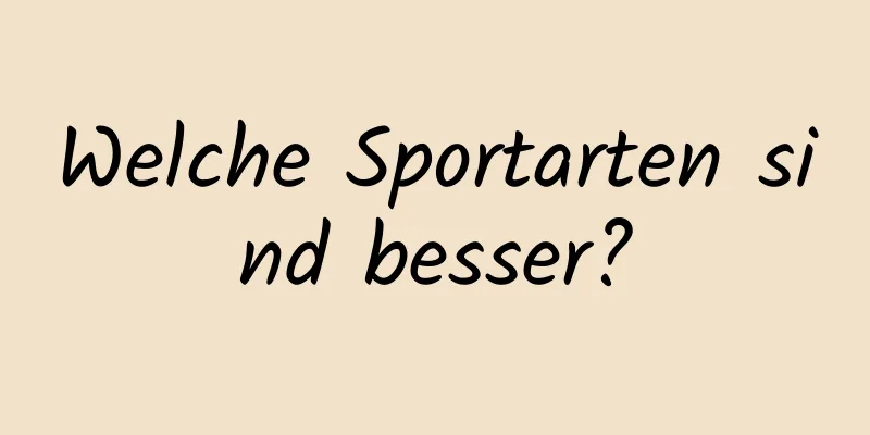 Welche Sportarten sind besser?