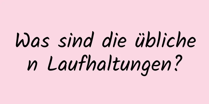 Was sind die üblichen Laufhaltungen?