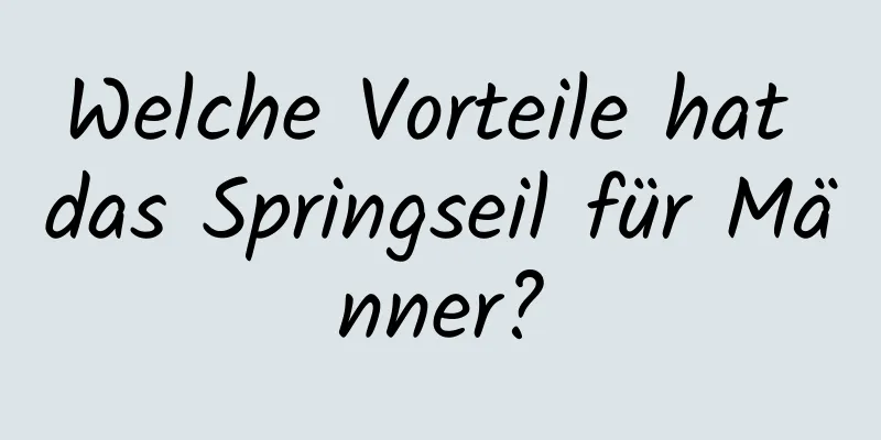 Welche Vorteile hat das Springseil für Männer?