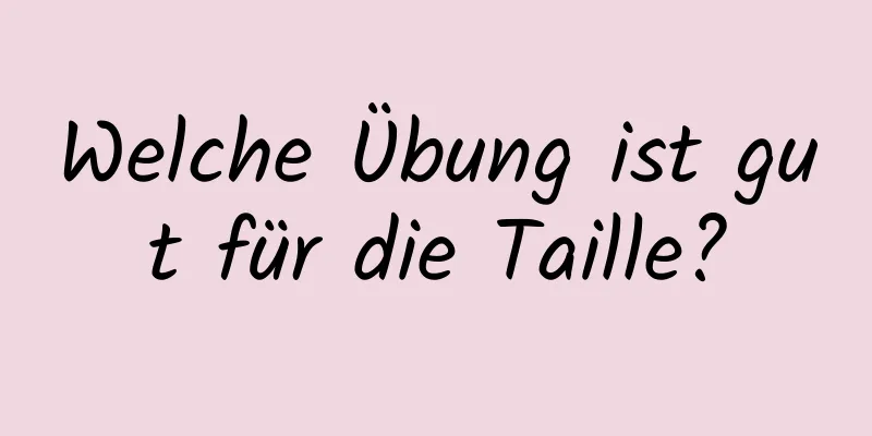 Welche Übung ist gut für die Taille?