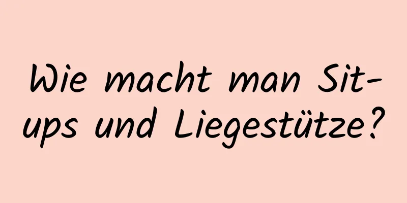 Wie macht man Sit-ups und Liegestütze?