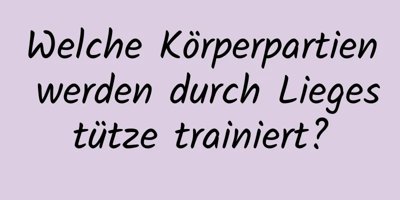 Welche Körperpartien werden durch Liegestütze trainiert?