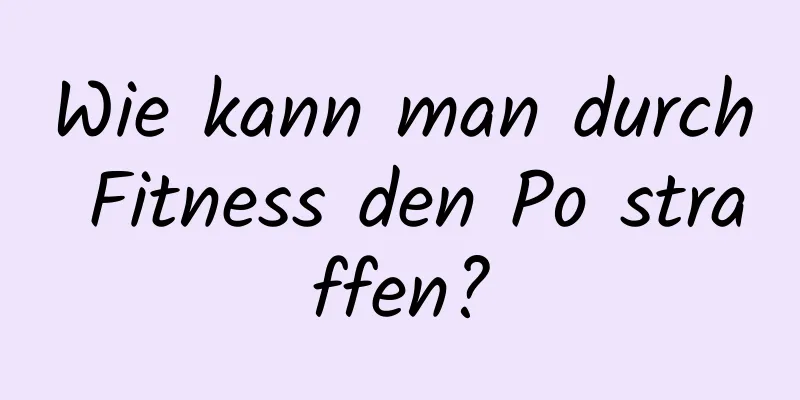 Wie kann man durch Fitness den Po straffen?