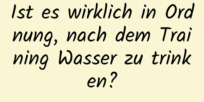 Ist es wirklich in Ordnung, nach dem Training Wasser zu trinken?