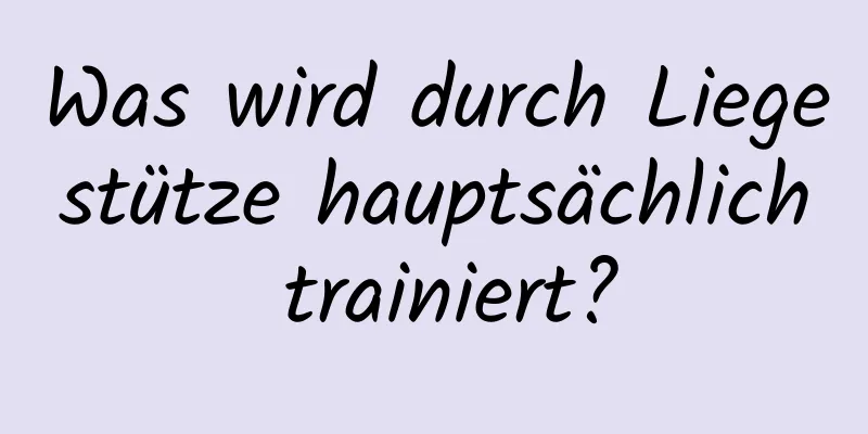 Was wird durch Liegestütze hauptsächlich trainiert?