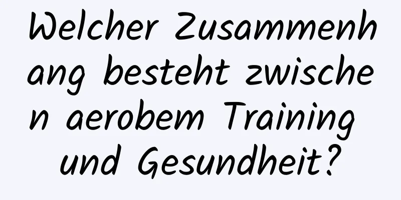 Welcher Zusammenhang besteht zwischen aerobem Training und Gesundheit?