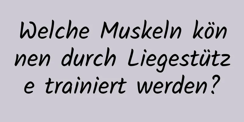 Welche Muskeln können durch Liegestütze trainiert werden?