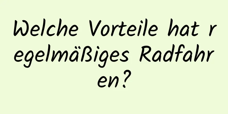 Welche Vorteile hat regelmäßiges Radfahren?