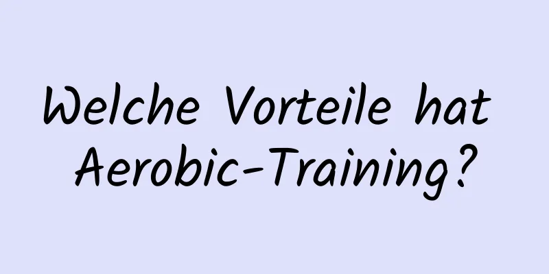 Welche Vorteile hat Aerobic-Training?