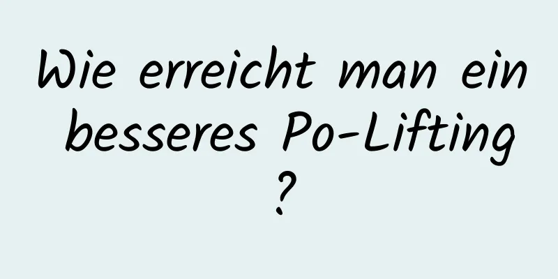 Wie erreicht man ein besseres Po-Lifting?