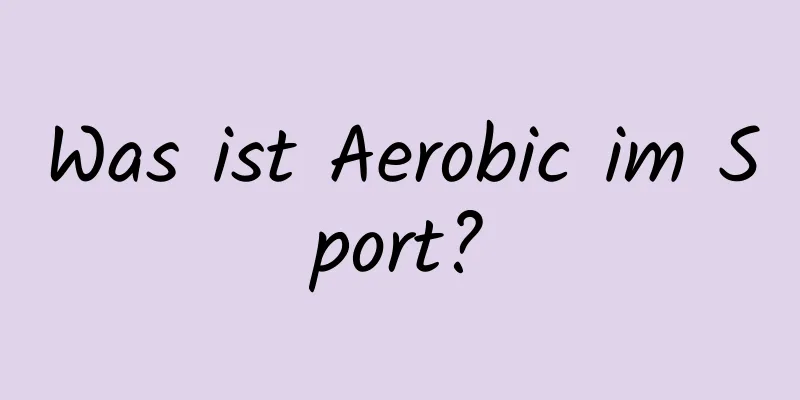 Was ist Aerobic im Sport?