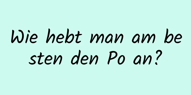 Wie hebt man am besten den Po an?