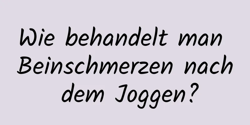 Wie behandelt man Beinschmerzen nach dem Joggen?