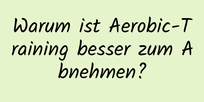 Warum ist Aerobic-Training besser zum Abnehmen?