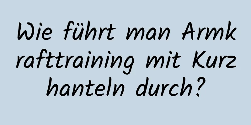 Wie führt man Armkrafttraining mit Kurzhanteln durch?