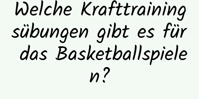 Welche Krafttrainingsübungen gibt es für das Basketballspielen?