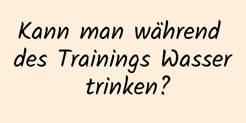 Kann man während des Trainings Wasser trinken?