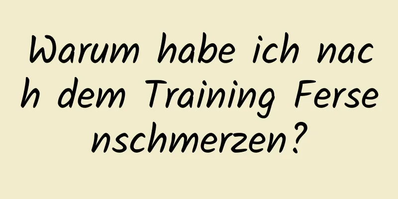 Warum habe ich nach dem Training Fersenschmerzen?