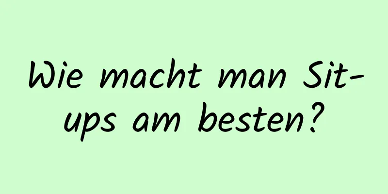 Wie macht man Sit-ups am besten?