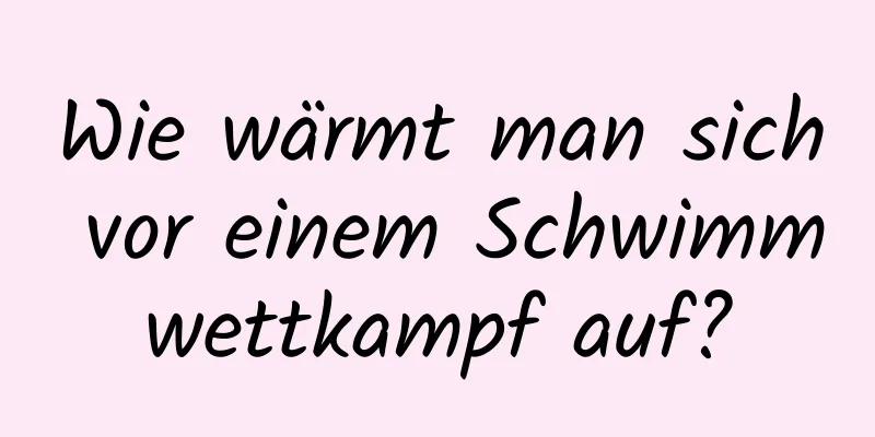 Wie wärmt man sich vor einem Schwimmwettkampf auf?