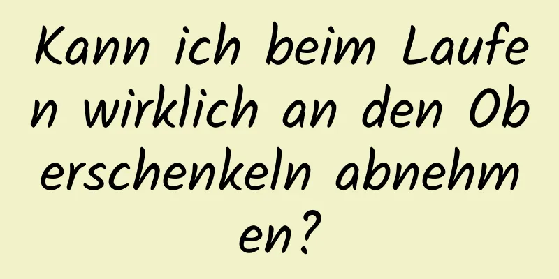 Kann ich beim Laufen wirklich an den Oberschenkeln abnehmen?