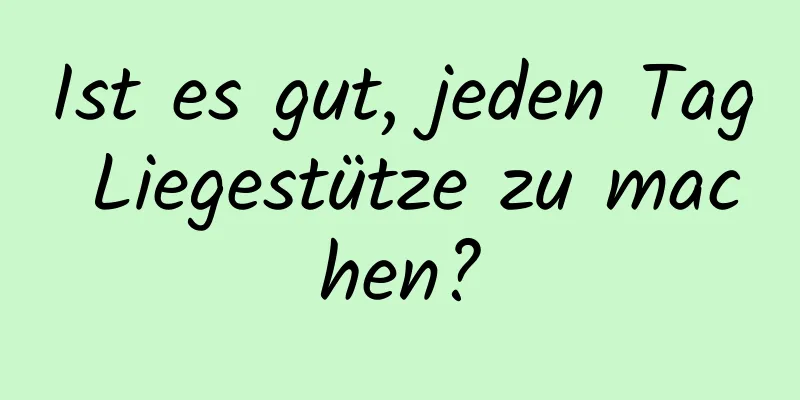 Ist es gut, jeden Tag Liegestütze zu machen?