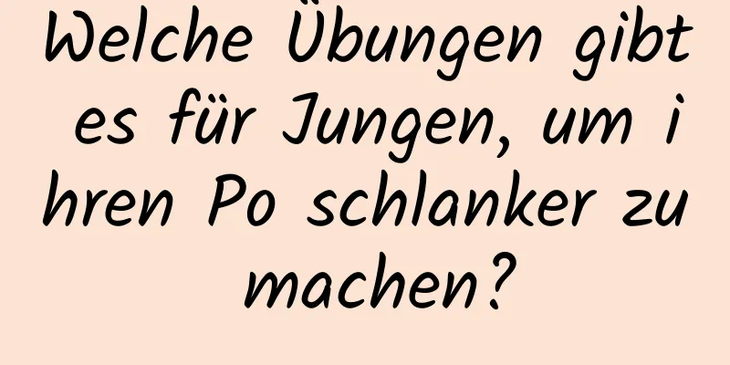 Welche Übungen gibt es für Jungen, um ihren Po schlanker zu machen?