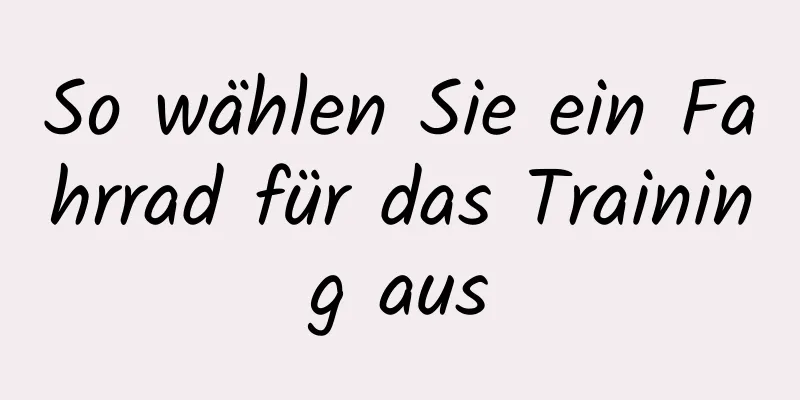 So wählen Sie ein Fahrrad für das Training aus