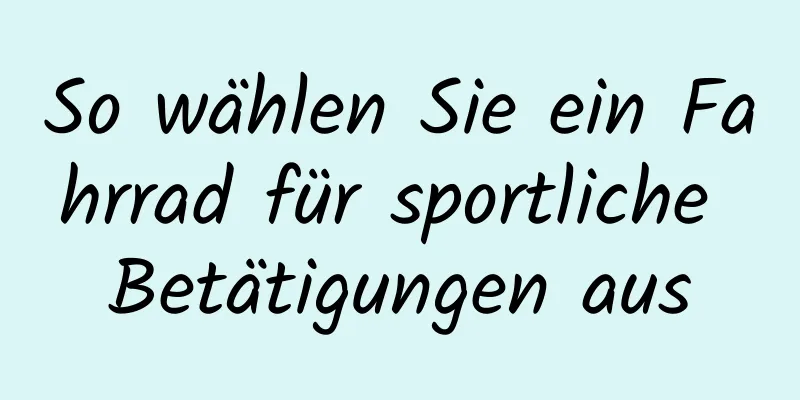 So wählen Sie ein Fahrrad für sportliche Betätigungen aus