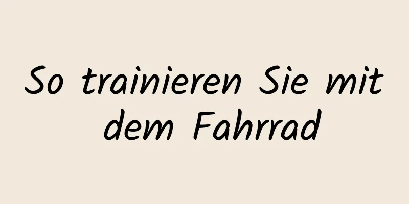 So trainieren Sie mit dem Fahrrad