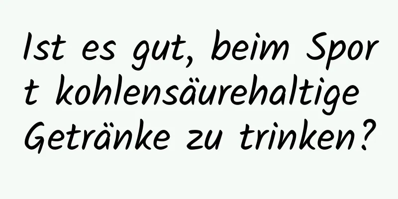 Ist es gut, beim Sport kohlensäurehaltige Getränke zu trinken?