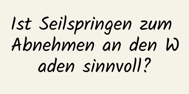 Ist Seilspringen zum Abnehmen an den Waden sinnvoll?