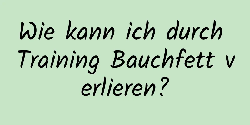 Wie kann ich durch Training Bauchfett verlieren?