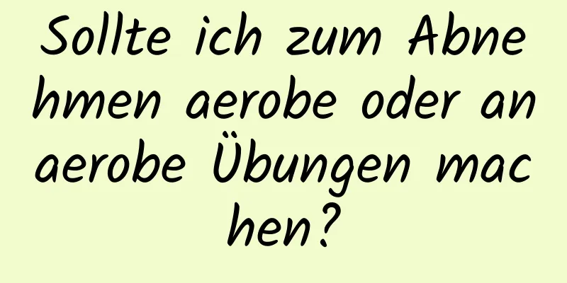 Sollte ich zum Abnehmen aerobe oder anaerobe Übungen machen?